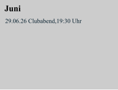 Juni 29.06.26 Clubabend,19:30 Uhr