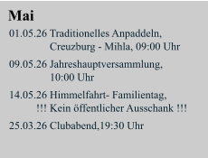 Mai 01.05.26 Traditionelles Anpaddeln,                 Creuzburg - Mihla, 09:00 Uhr  09.05.26 Jahreshauptversammlung,                10:00 Uhr  14.05.26 Himmelfahrt- Familientag,           !!! Kein öffentlicher Ausschank !!!  25.03.26 Clubabend,19:30 Uhr