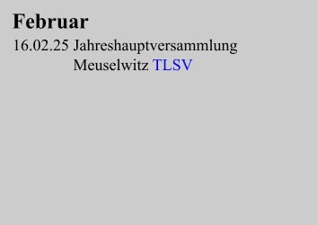 Februar 16.02.25 Jahreshauptversammlung                Meuselwitz TLSV